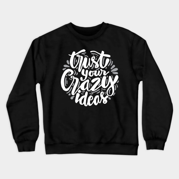 Trust your crazy ideas hand lettering. Motivational Quote. Crewneck Sweatshirt by Handini _Atmodiwiryo